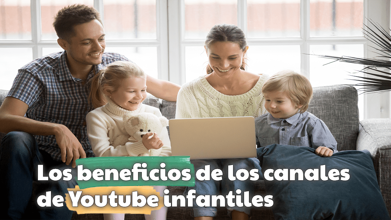 Los beneficios de los canales de Youtube infantiles